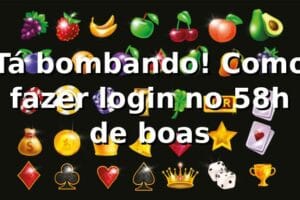 Tá bombando! Como fazer login no 58h de boas 😎